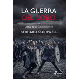 La Guerra Del Lobo - Libro Xi El Último Reino - Bernard Cornwell