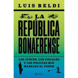 La Republica Bonaerense - Luis Beldi, De Beldi Luis. Editorial Planeta, Tapa Blanda En Español, 2023