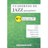 Cuadernos De Jazz Para Guitarra: Nº1 - Licks Sobre X7