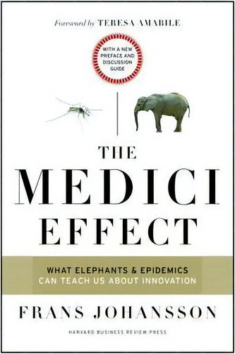 The Medici Effect, With A New Preface And Discussion Guide : What Elephants And Epidemics Can Tea..., De Frans Johansson. Editorial Harvard Business Review Press, Tapa Blanda En Inglés, 2017
