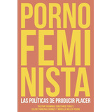 Porno Feminista - Las Políticas De Producir Placer Melusina