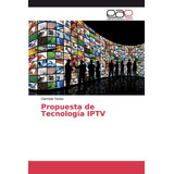 Libro:  Propuesta De Tecnología Iptv (spanish Edition)