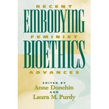 Libro Embodying Bioethics : Recent Feminist Advances - An...