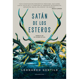 Satan De Los Esteros - Leonardo Gentile: Crónica De Un Crimen Ritual, De Gentile, Leonardo., Vol. 1. Editorial Sudamericana, Tapa Blanda, Edición 1 En Español, 2023