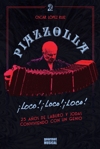 Piazzolla Loco Loco Loco - Oscar Lopez Ruiz - Libro Nuevo