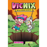 Libro Vicnix En La Ciudad Secreta -  Invictor