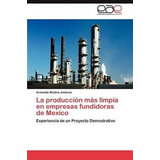 La Produccion Mas Limpia En Empresas Fundidoras De Mexico...