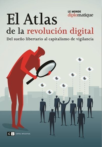 Atlas De La Revolución Digital, El: Del Sueño Libertario Al Capitalismo De Vigilancia, De Le Monde Diplomatique. Editorial Capital Intelectual, Edición 1 En Español, 2020