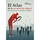 Atlas De La Revolución Digital, El: Del Sueño Libertario Al Capitalismo De Vigilancia, De Le Monde Diplomatique. Editorial Capital Intelectual, Edición 1 En Español, 2020