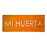 Cartel Mi Huerta 50x30 Chapa Óxido Premium