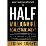 The Half Millionaire Real Estate Agent : The 52 Secrets To Making A Half Million Dollars A Year W..., De Brian Ernst. Editorial Bce Enterprises Inc., Tapa Blanda En Inglés