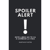 Spoiler Alert Este Libro No Te Va A Cambiar La Vida