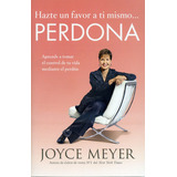 Hazte Un Favor A Ti Mismo...perdona, De Meyer, Joyce. Editorial Jucum / Faith Words En Español