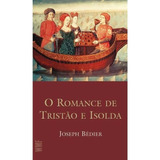 O Romance De Tristão E Isolda, De Bédier, Joseph. Editora Wmf Martins Fontes Ltda, Capa Mole Em Português, 2012