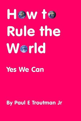 Libro How To Rule The World: Yes We Can - Troutman, Paul ...