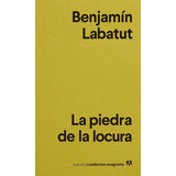 La Piedra De La Locura, De Labatut, Benjamín. Editorial Anagrama En Español, 2021