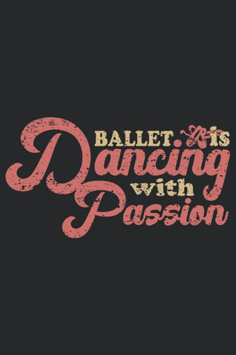 Libro: El Ballet Es Bailar Con Pasión: Cuaderno Cuadrado Jou