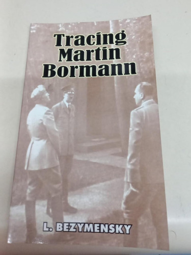 Tracing Martin Bormann * Bezymensky L.