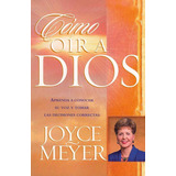 Cómo Oír A Dios: Aprenda A Conocer Su Voz Y Tomar Las Decisiones Correctas, De Joyce Meyer. Editorial Casa Creacion, Tapa Blanda En Español, 2004