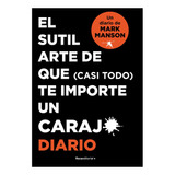 Diario De El Sutil Arte De Que (casi Todo) Te Importe Un Carajo, De Mark Manson. Editorial Roca Editorial, Tapa Blanda En Español, 2022