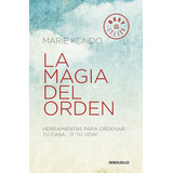 La Magia Del Orden ( La Magia Del Orden 1 ): Herramientas Para Ordenar Tu Casa... ¡y Tu Vida!, De Kondo, Marie. Serie La Magia Del Orden Editorial Debolsillo, Tapa Blanda En Español, 2017