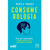 Consumerología. Mario R. Paredes · Ediciones De La U