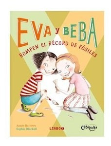 Libro 3. Eva Y Beba : Rompen El Record De Fosiles ! De Annie