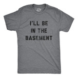 Camiseta Para Hombre Ill Be In The Basement Camiseta Diverti