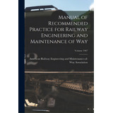 Manual Of Recommended Practice For Railway Engineering And Maintenance Of Way; Volume 1907, De American Railway Engineering And Main. Editorial Legare Street Pr, Tapa Blanda En Inglés