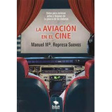 La Aviacion En El Cine - Mª, Represa Suevos, Manuel