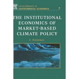 The Institutional Economics Of Market-based Climate Policy: Volume 7, De E. Woerdman. Editorial Elsevier Science Technology, Tapa Dura En Inglés