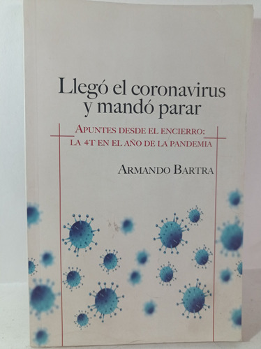 Libro:    Llegó El Coronavirus Y Mando Parar. Armando Bartra