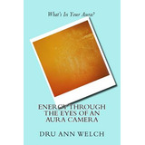 Libro Energy Through The Eyes Of An Aura Camera - Welch, ...