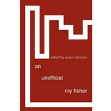 An Unofficial Roy Fisher, De Peter Robinson. Editorial Shearsman Books, Tapa Blanda En Inglés