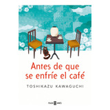 Antes De Que Se Enfríe El Café, De Toshikazu Kawaguchi., Vol. 1.0. Editorial Plaza & Janes, Tapa Blanda, Edición 1a Edición En Español, 2021