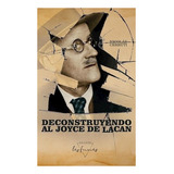 Libro Deconstruyendo Al Joyce De Lacan - Nicolás Cerruti