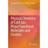 Libro Physical Chemistry Of Cold Gas-phase Functional Mol...