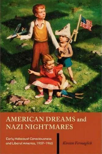 American Dreams And Nazi Nightmares, De Kirsten Fermaglich. Editorial University Press New England, Tapa Blanda En Inglés