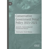 Libro Conservative Government Penal Policy 2015-2021 : Au...