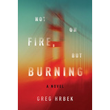 Libro Not On Fire But Burning De Hrbek, Greg