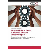 Manual De Clima Laboral Desde Arteterapia..., De Yañez Valenzuela, Paola. Editorial Academica Española En Español