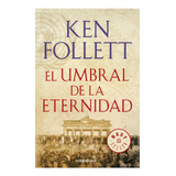 El Umbral De La Eternidad - Ken Follett - Debolsillo