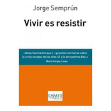 Vivir Es Resistir - Semprun, Jorge