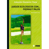 Juegos Ecologicos Con Piedras Y Palos: 162 -educacion Fisica