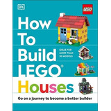 Book : How To Build Lego Houses Go On A Journey To Become A