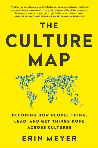 The Culture Map : Decoding How People Think, Lead, And Get Things Done Across Cultures, De Erin Meyer. Editorial Publicaffairs,u.s. En Inglés