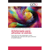 Libro: Arteterapia Para Afrontar El Estrés: Guía Técnica De