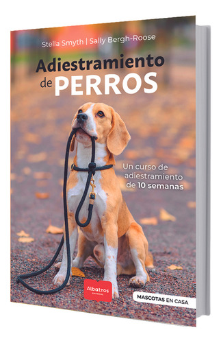 Adiestramiento De Perros, De Sally Bergh-roose / Stella Smith. Editorial Albatros - Hacelo Vos Mismo, Tapa Blanda En Español, 2023