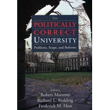 The Politically Correct University - Robert Maranto