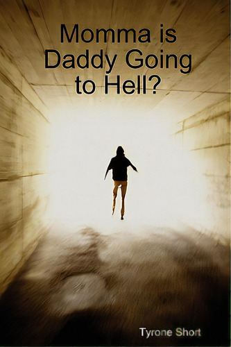 Momma Is Daddy Going To Hell?, De Short, Tyrone. Editorial Tyrone Short, Tapa Blanda En Inglés